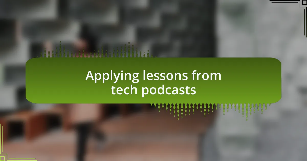 Applying lessons from tech podcasts
