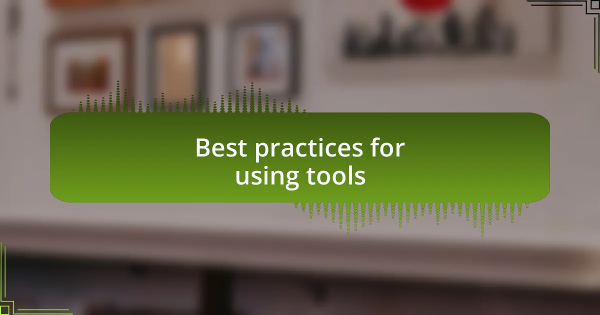 Best practices for using tools