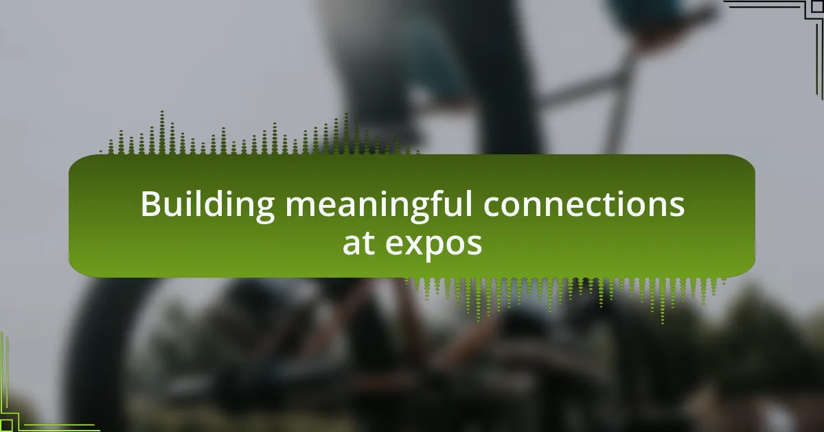 Building meaningful connections at expos