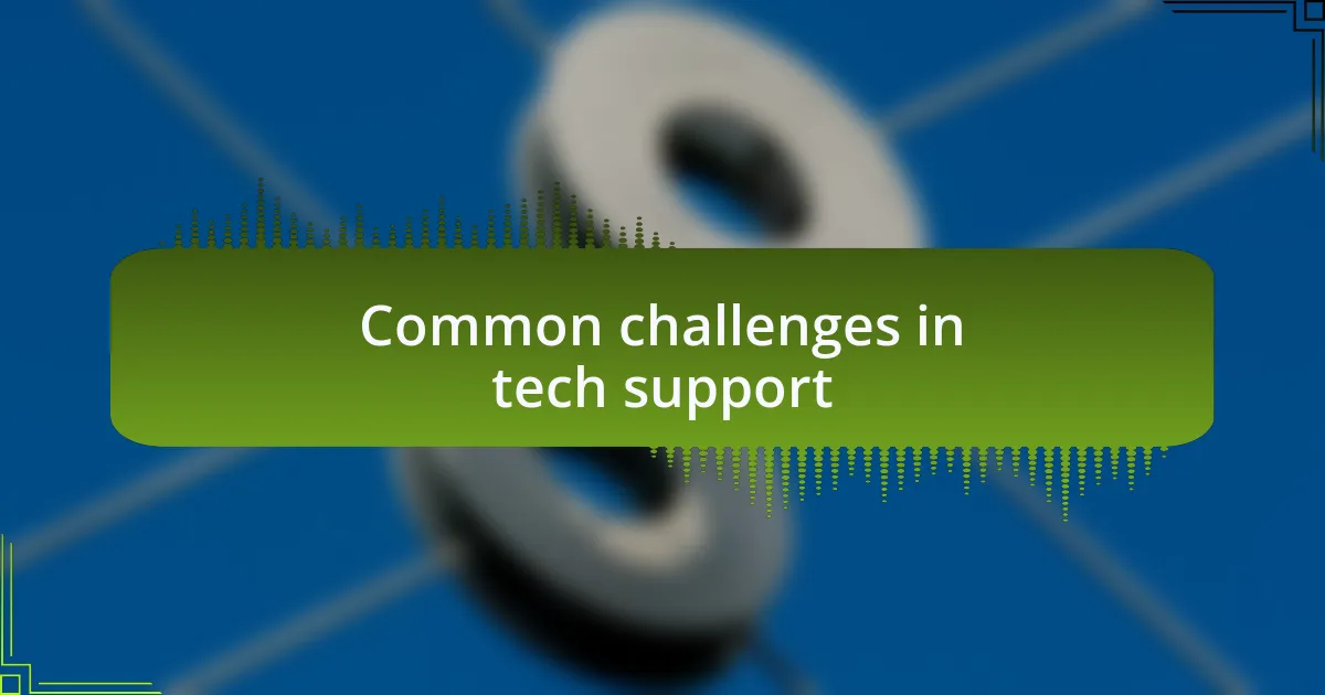Common challenges in tech support