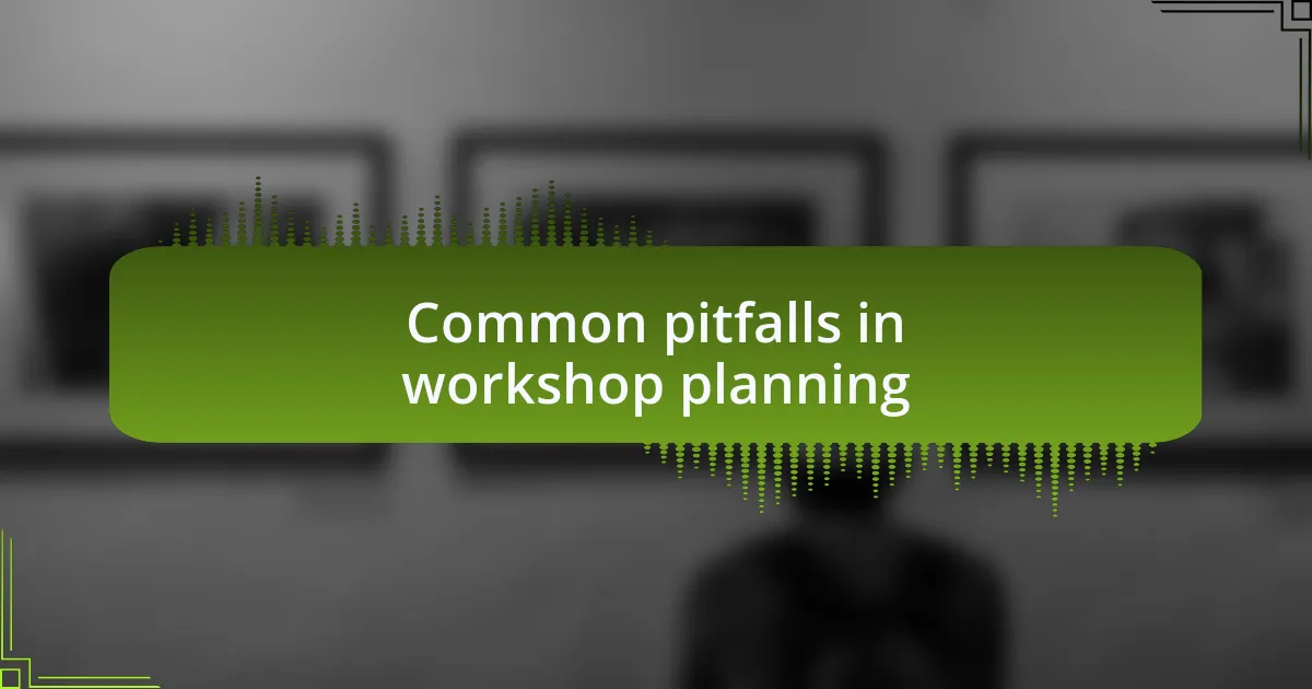Common pitfalls in workshop planning