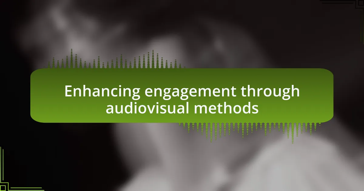 Enhancing engagement through audiovisual methods