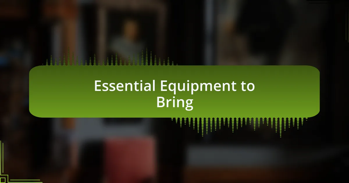 Essential Equipment to Bring