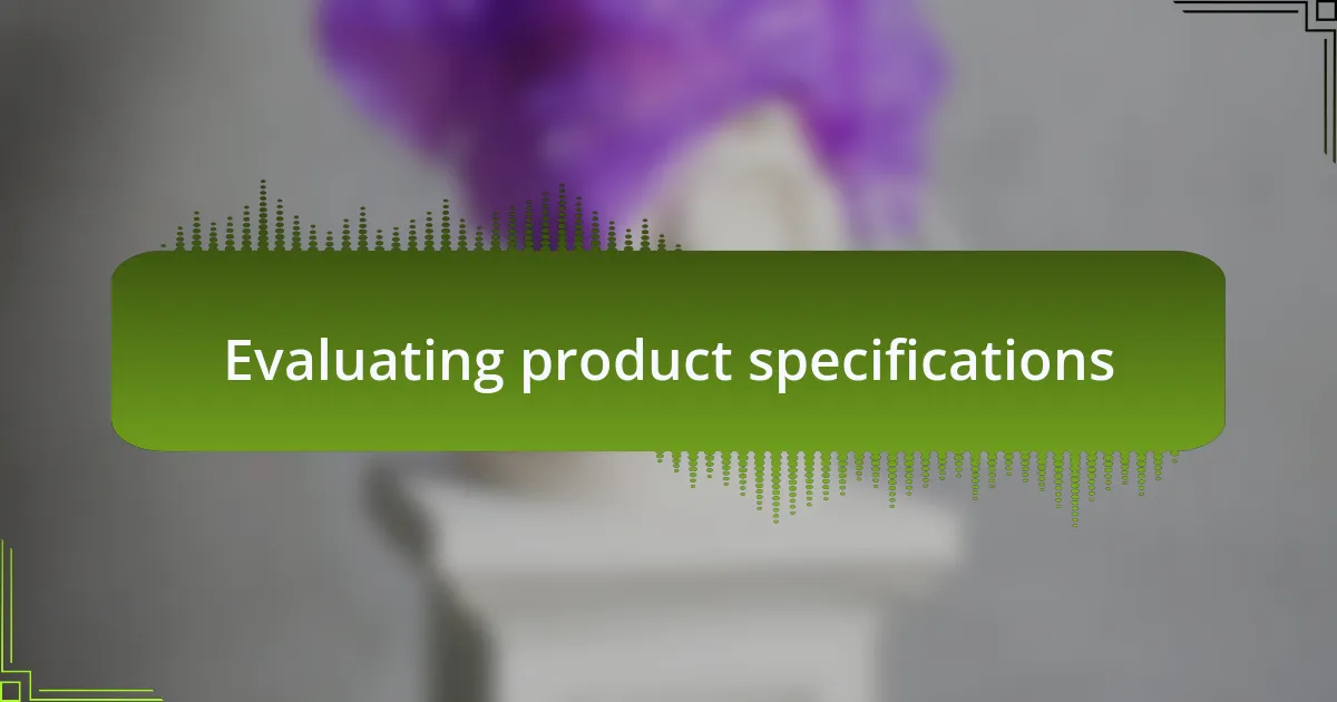 Evaluating product specifications