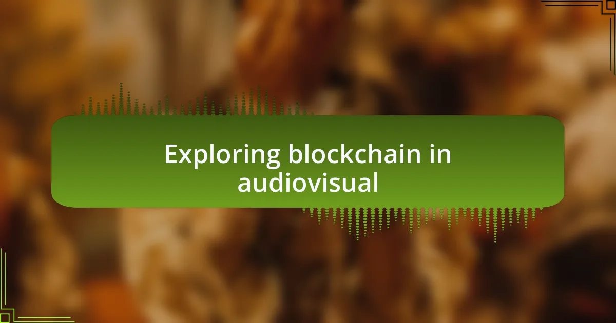 Exploring blockchain in audiovisual