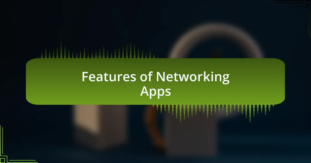 Features of Networking Apps