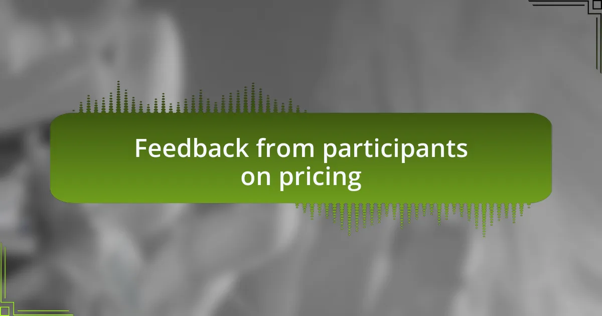 Feedback from participants on pricing