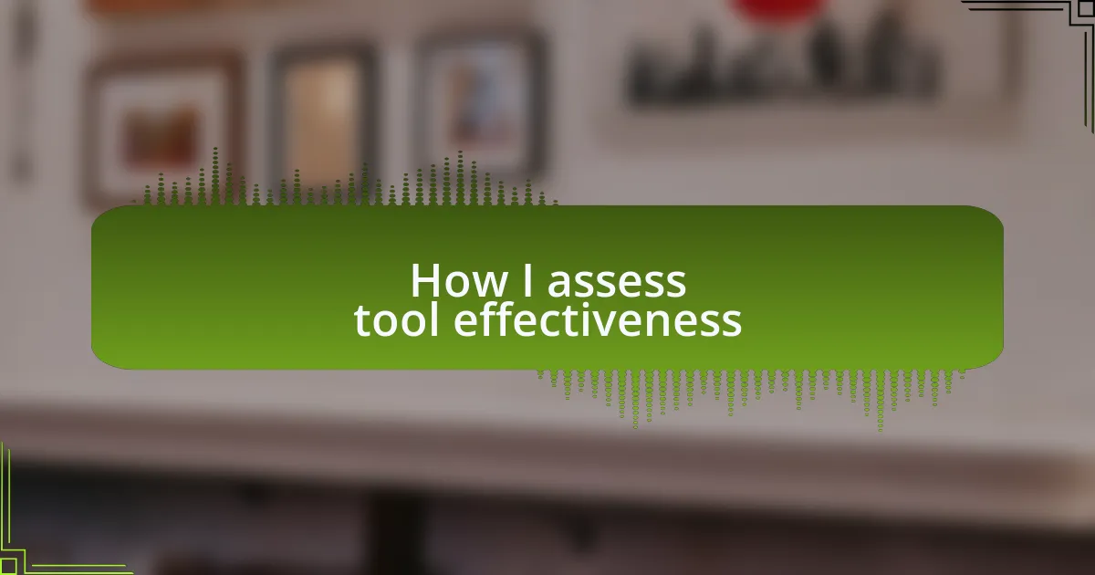 How I assess tool effectiveness