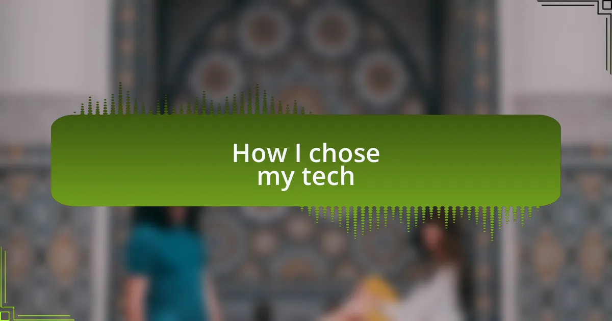 How I chose my tech