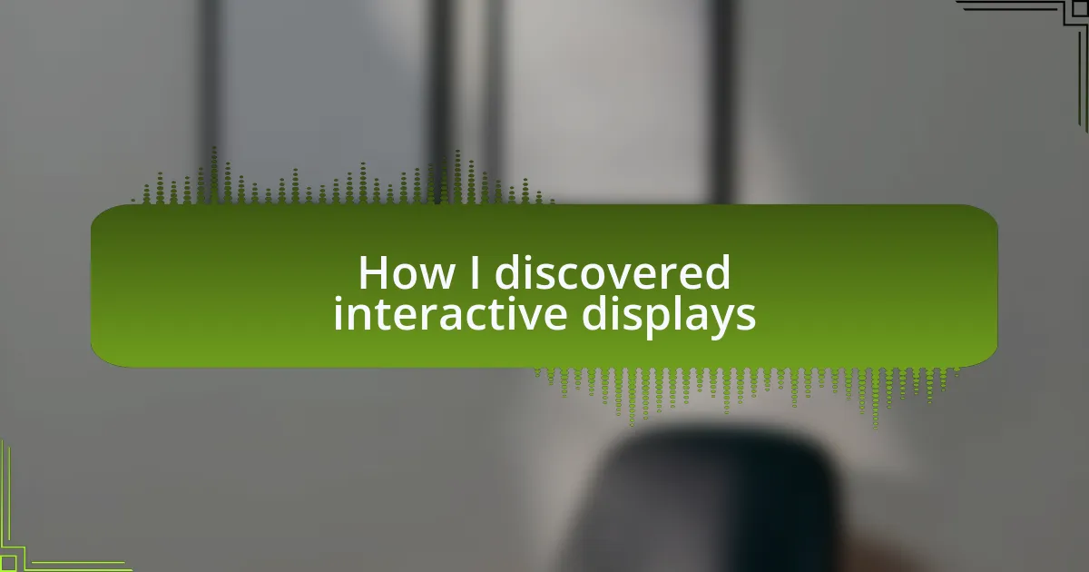 How I discovered interactive displays
