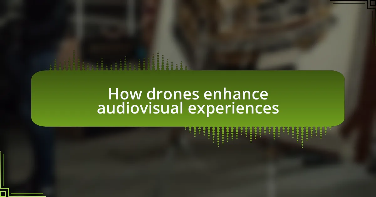 How drones enhance audiovisual experiences