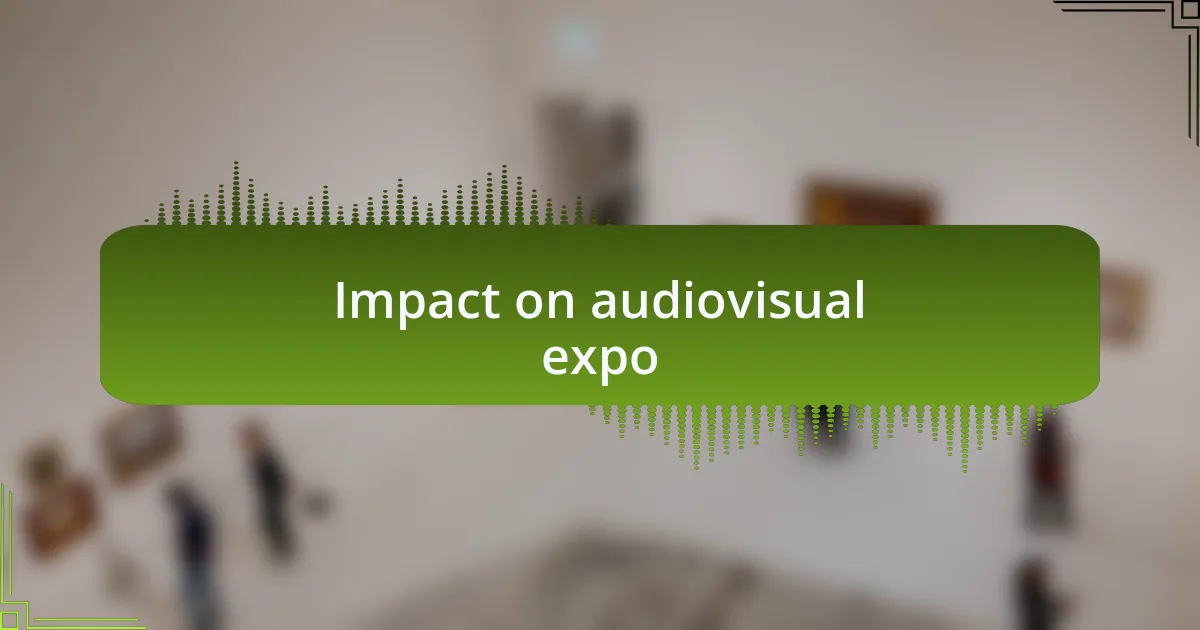 Impact on audiovisual expo