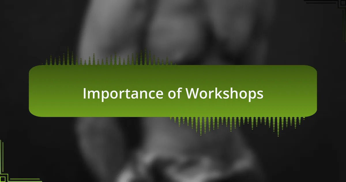 Importance of Workshops