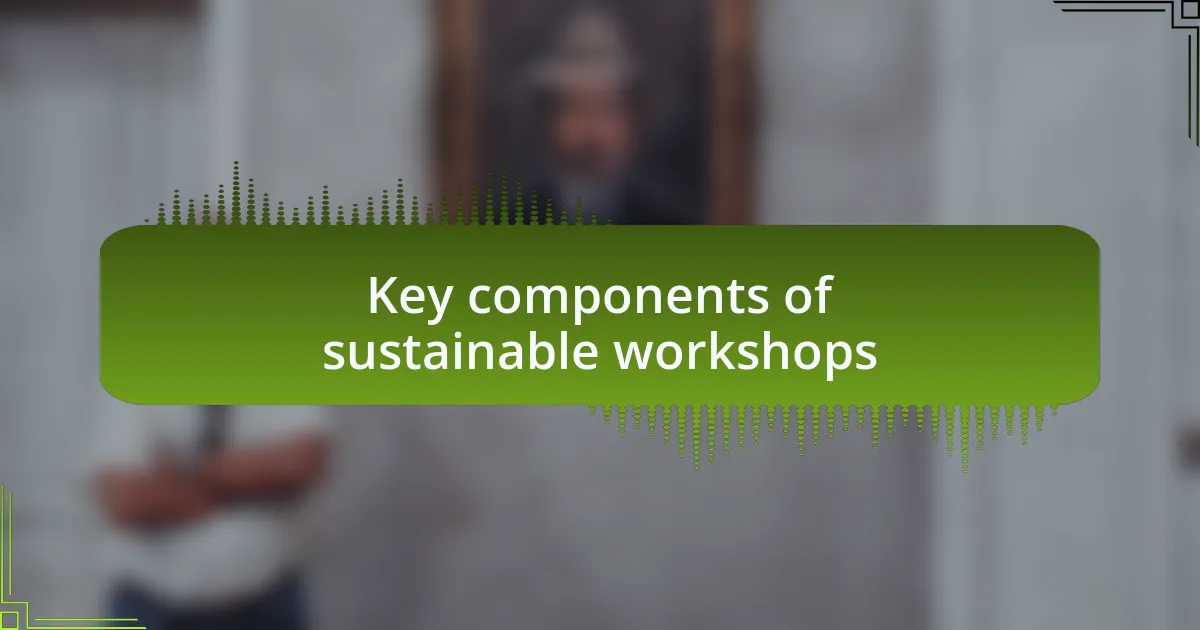 Key components of sustainable workshops