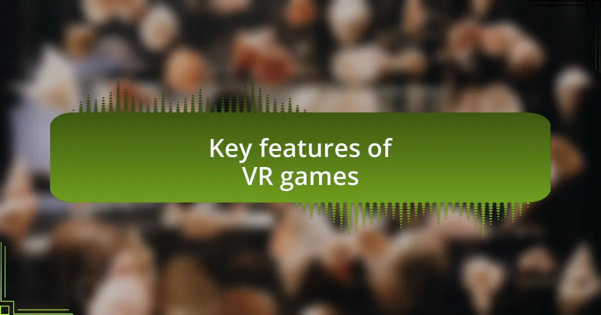 Key features of VR games