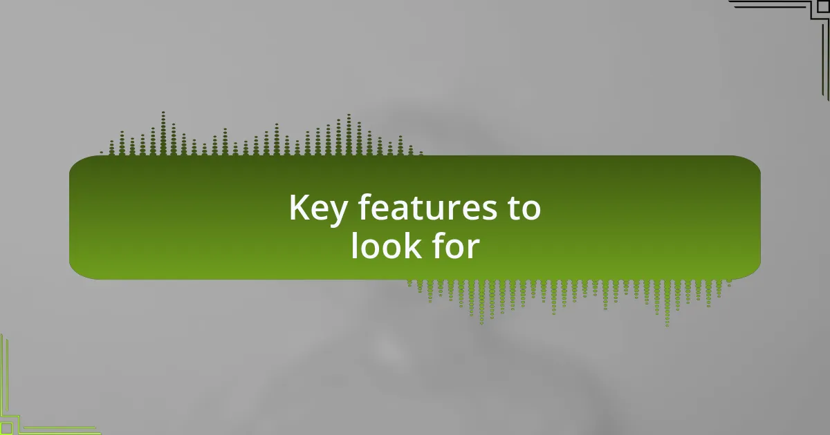 Key features to look for