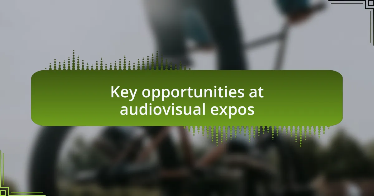 Key opportunities at audiovisual expos