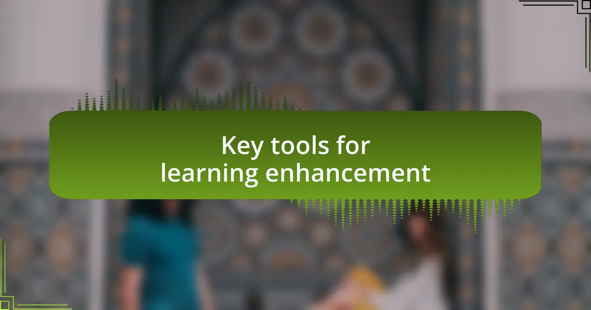 Key tools for learning enhancement