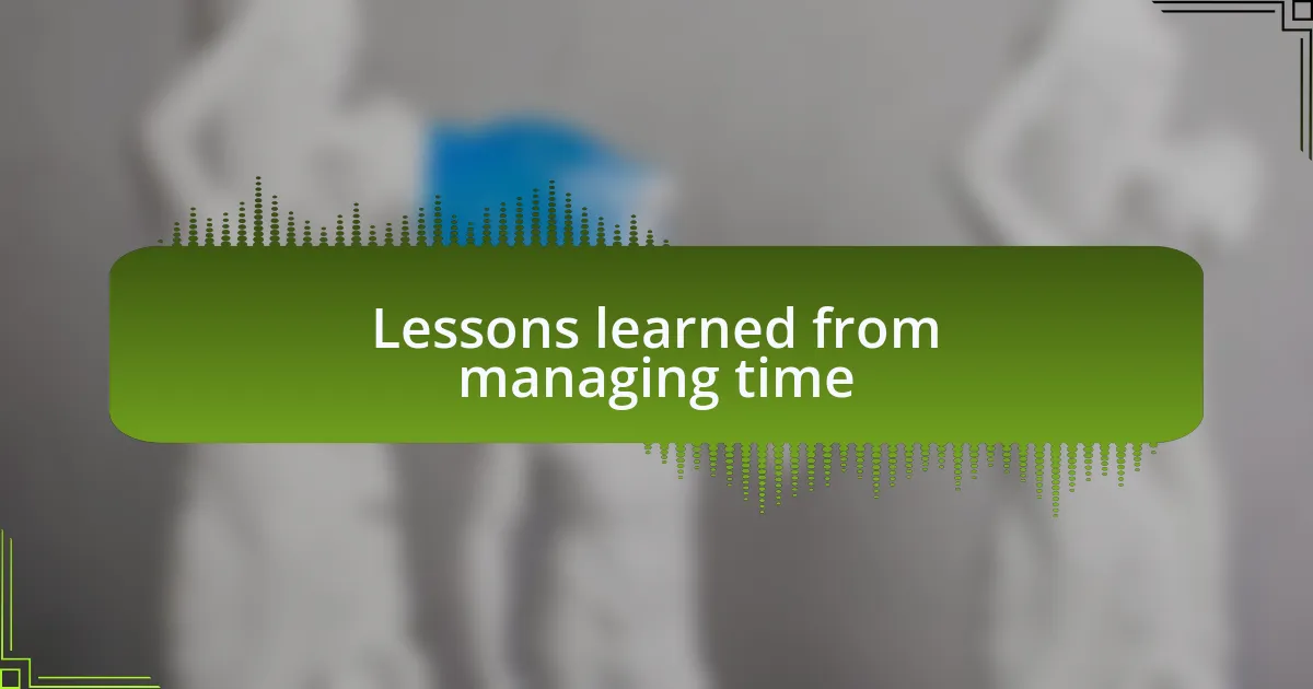 Lessons learned from managing time