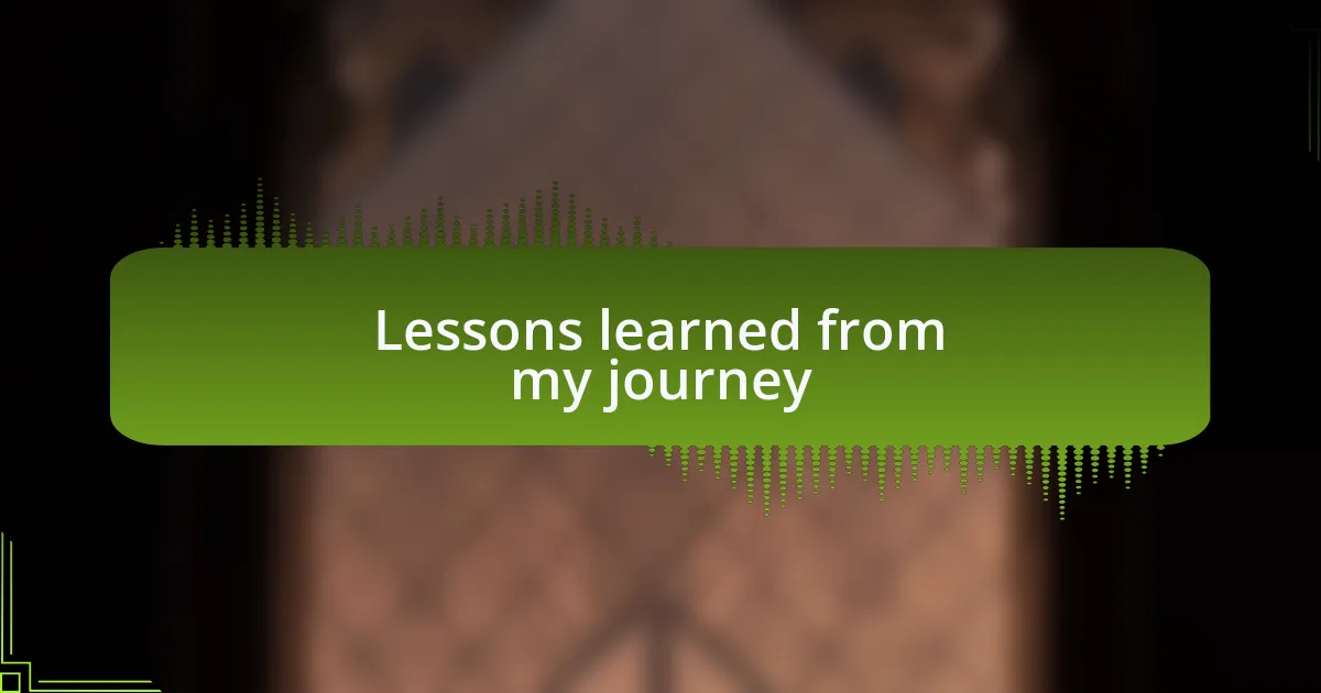 Lessons learned from my journey