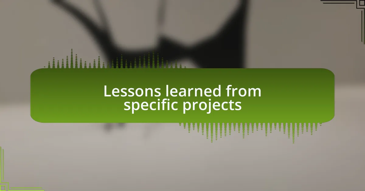 Lessons learned from specific projects