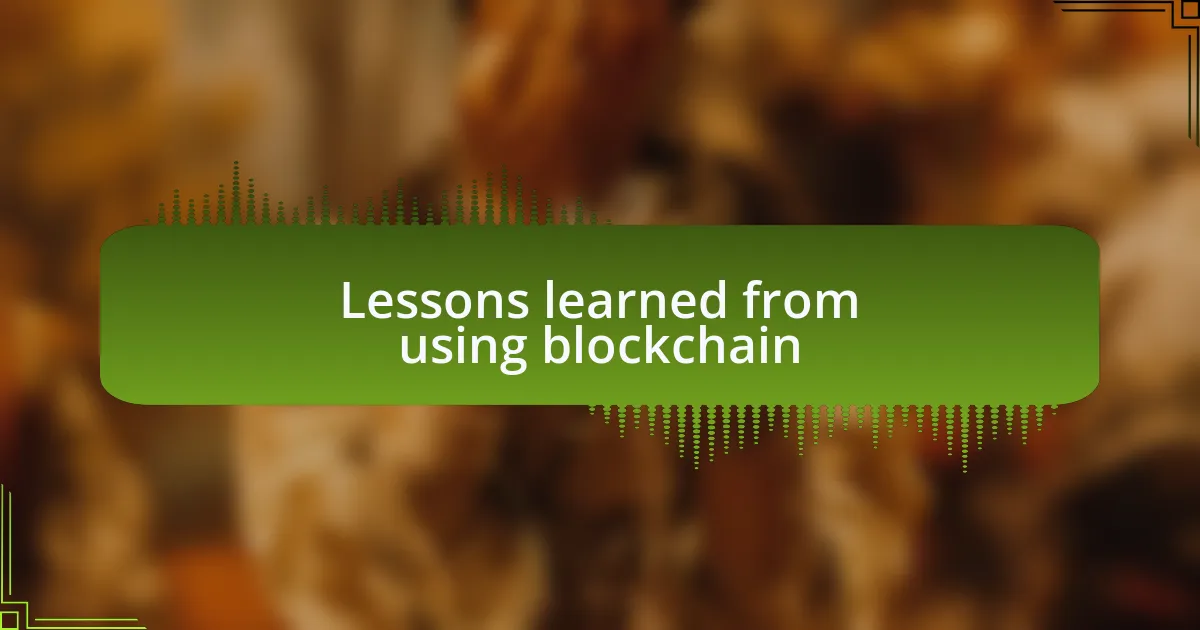 Lessons learned from using blockchain