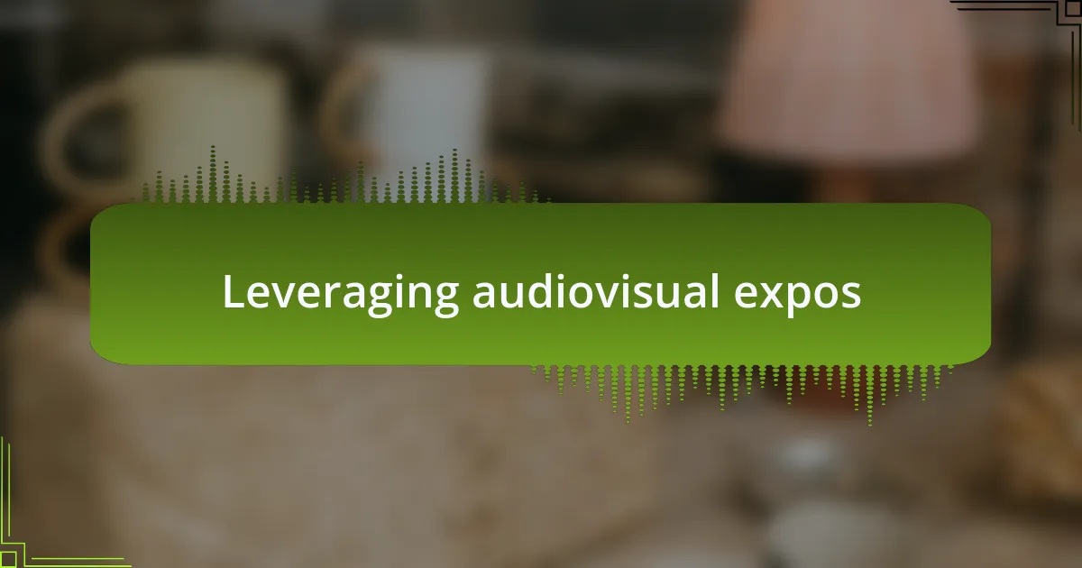 Leveraging audiovisual expos