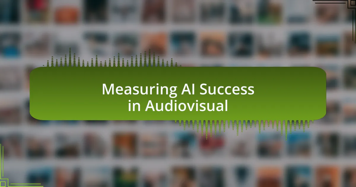 Measuring AI Success in Audiovisual
