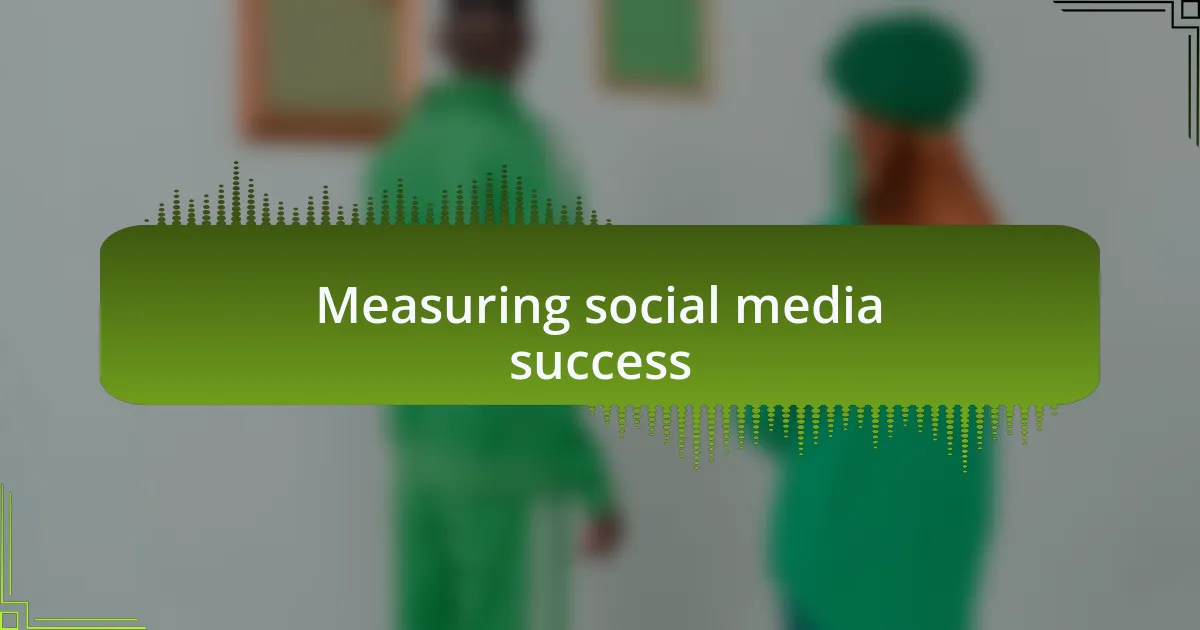 Measuring social media success