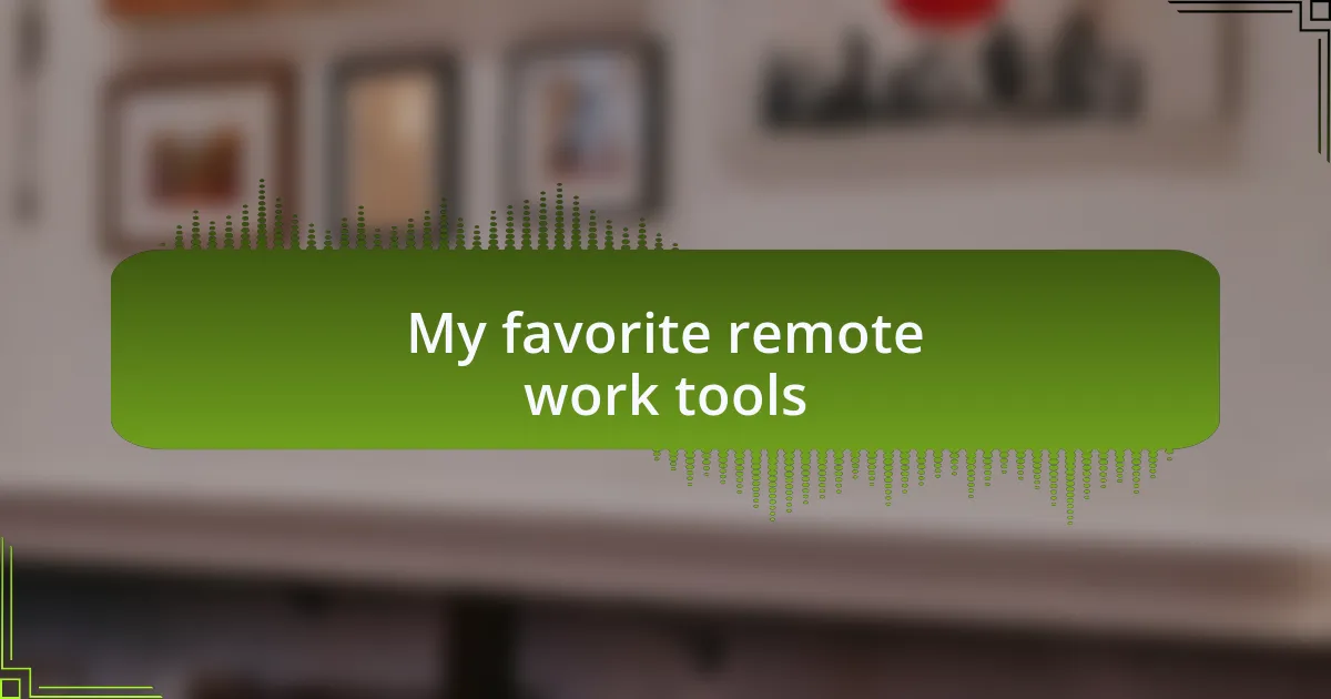 My favorite remote work tools