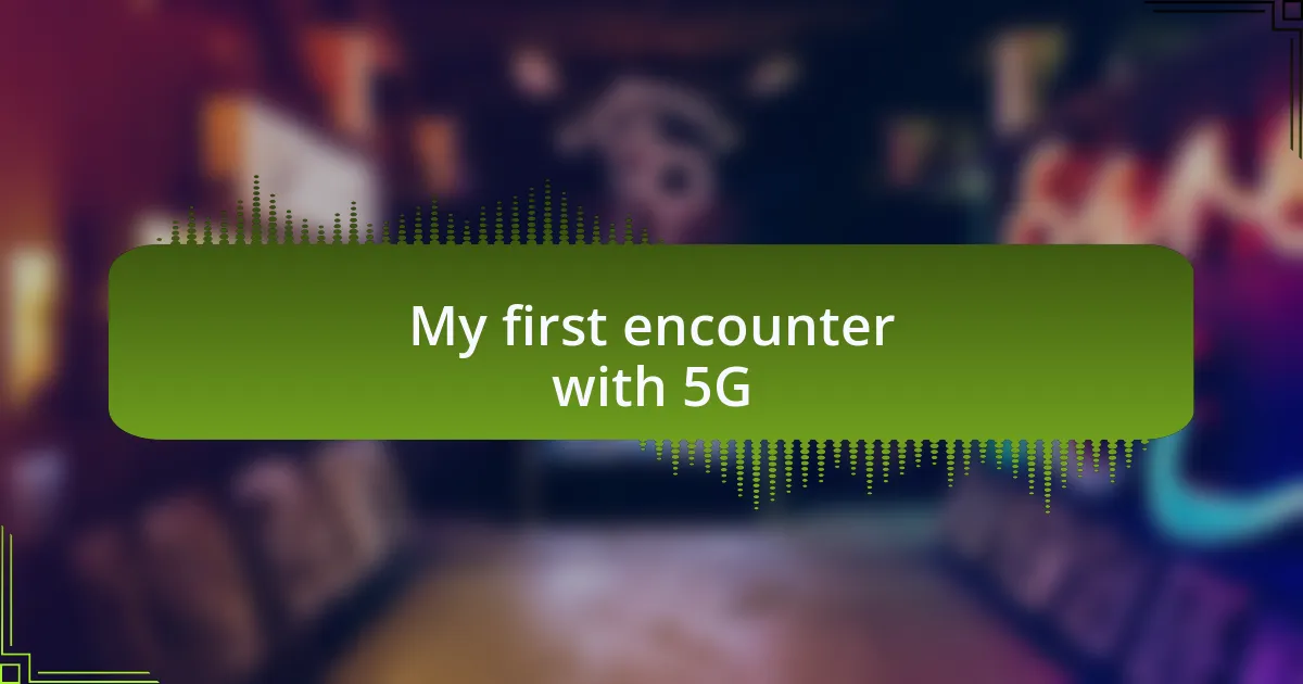 My first encounter with 5G