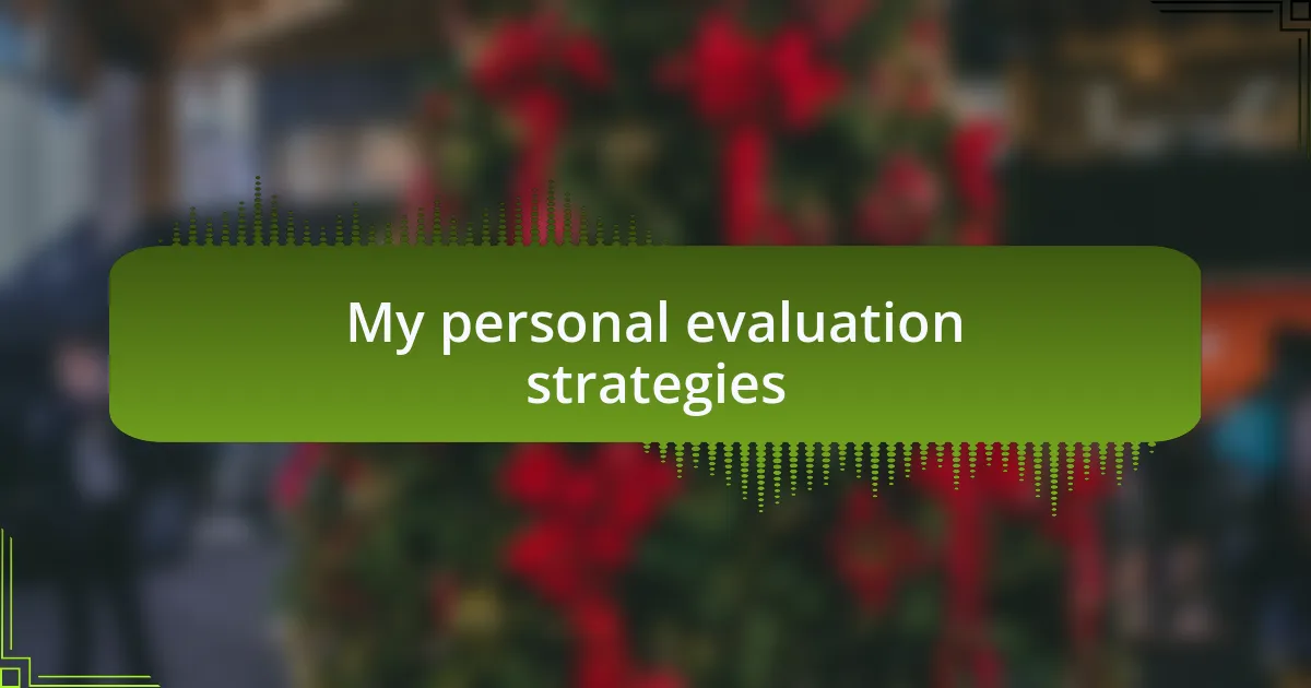 My personal evaluation strategies