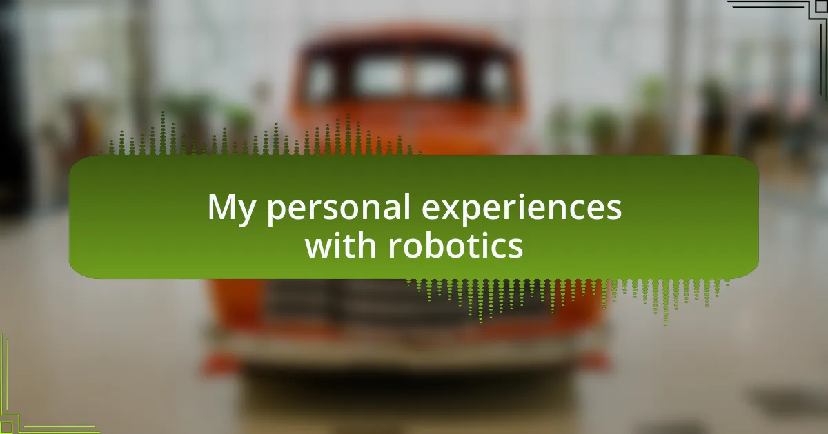 My personal experiences with robotics