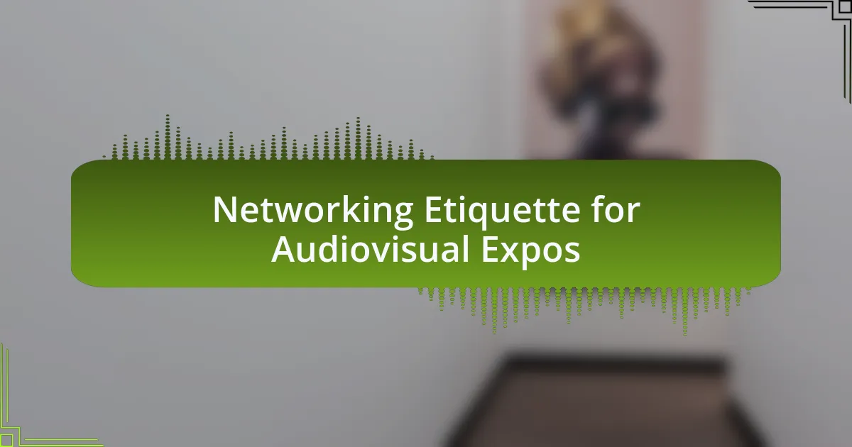 Networking Etiquette for Audiovisual Expos