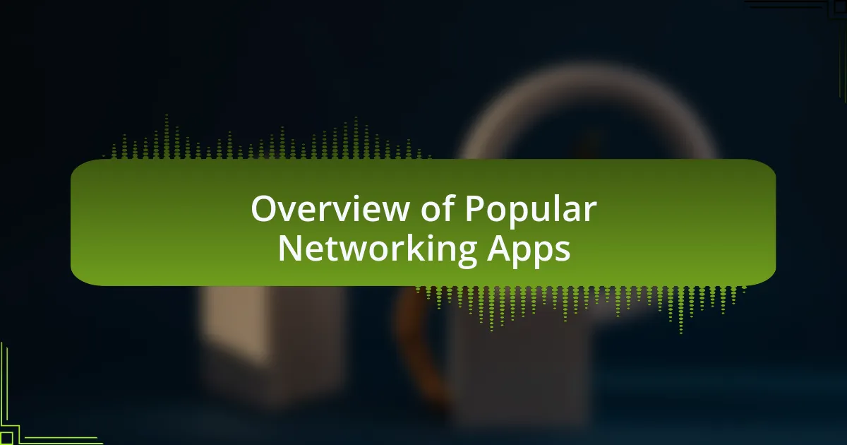 Overview of Popular Networking Apps