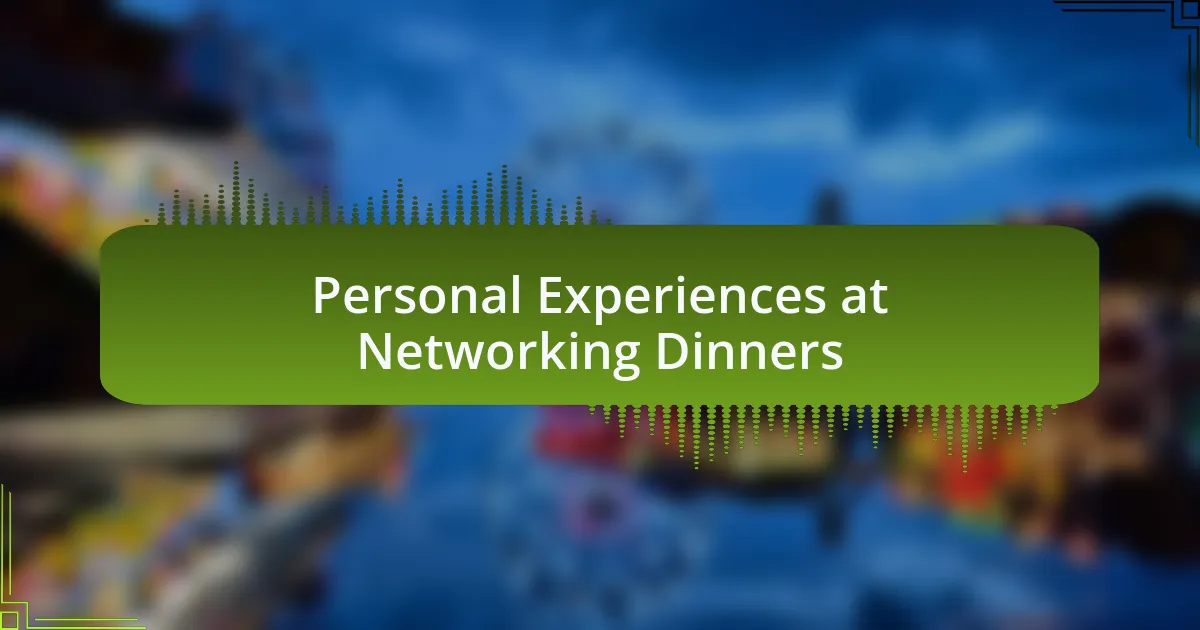 Personal Experiences at Networking Dinners