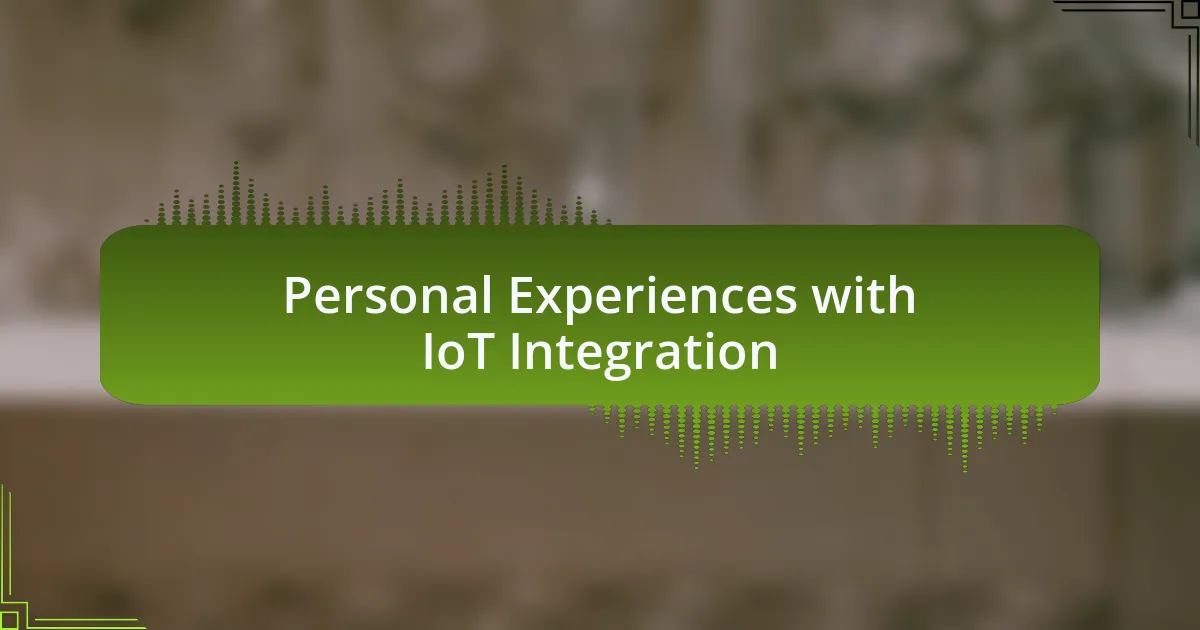 Personal Experiences with IoT Integration