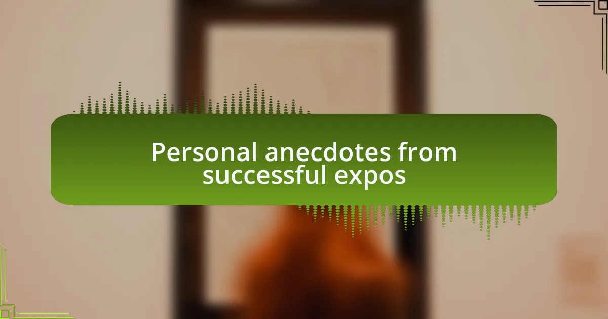 Personal anecdotes from successful expos