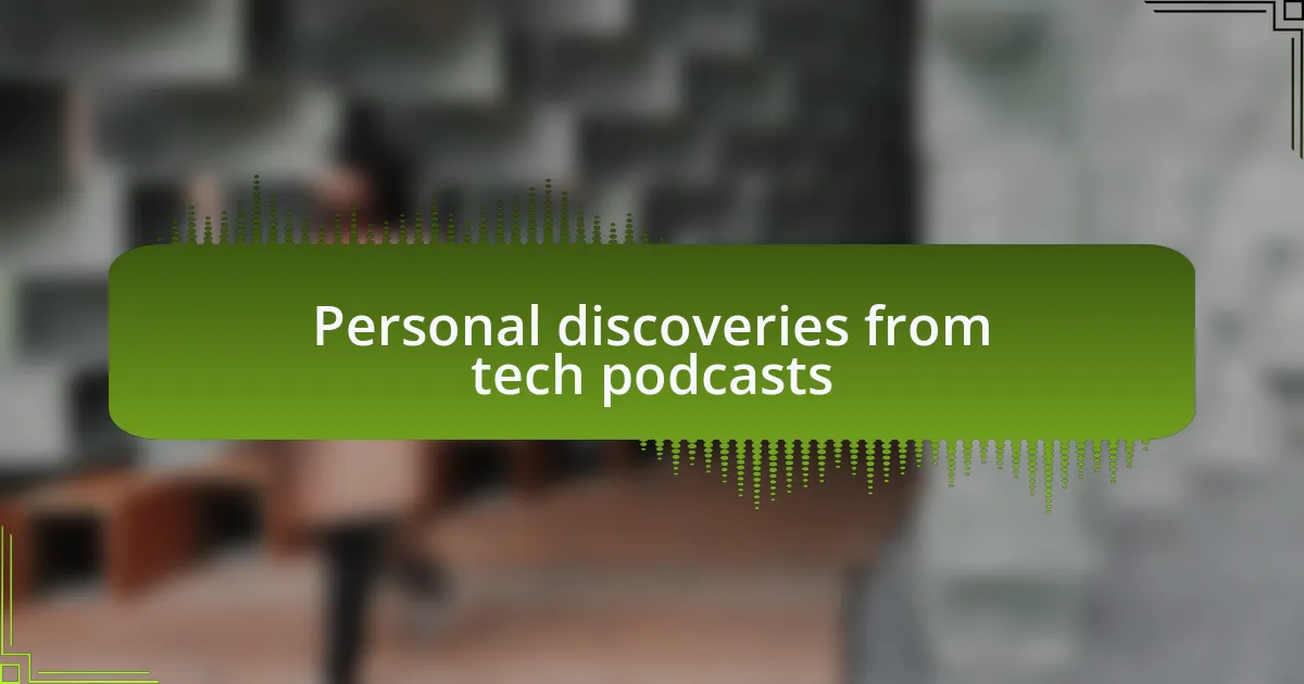 Personal discoveries from tech podcasts