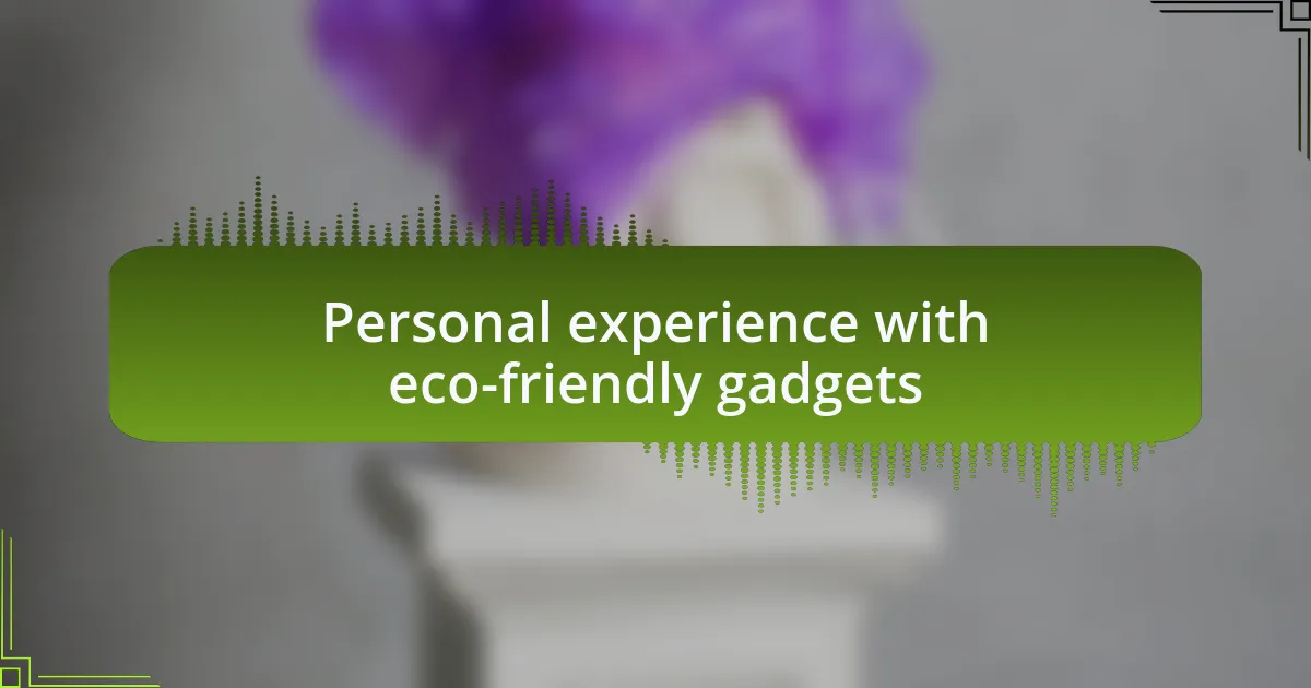 Personal experience with eco-friendly gadgets