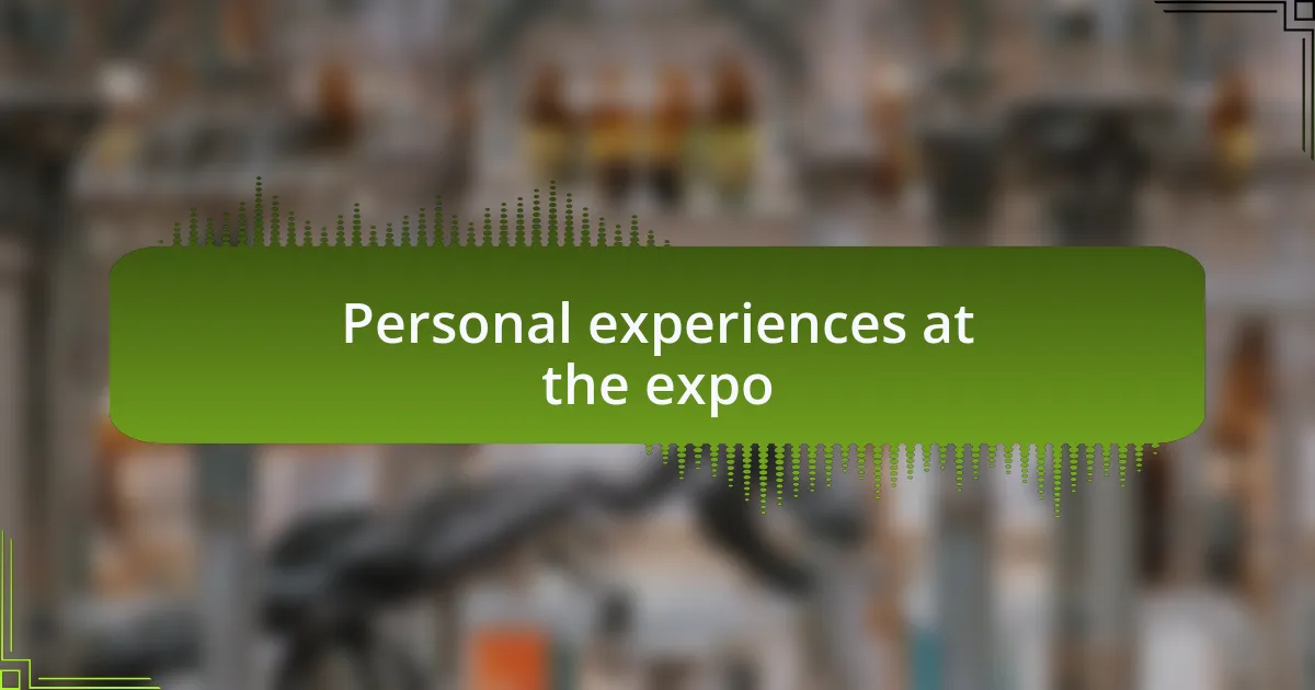 Personal experiences at the expo