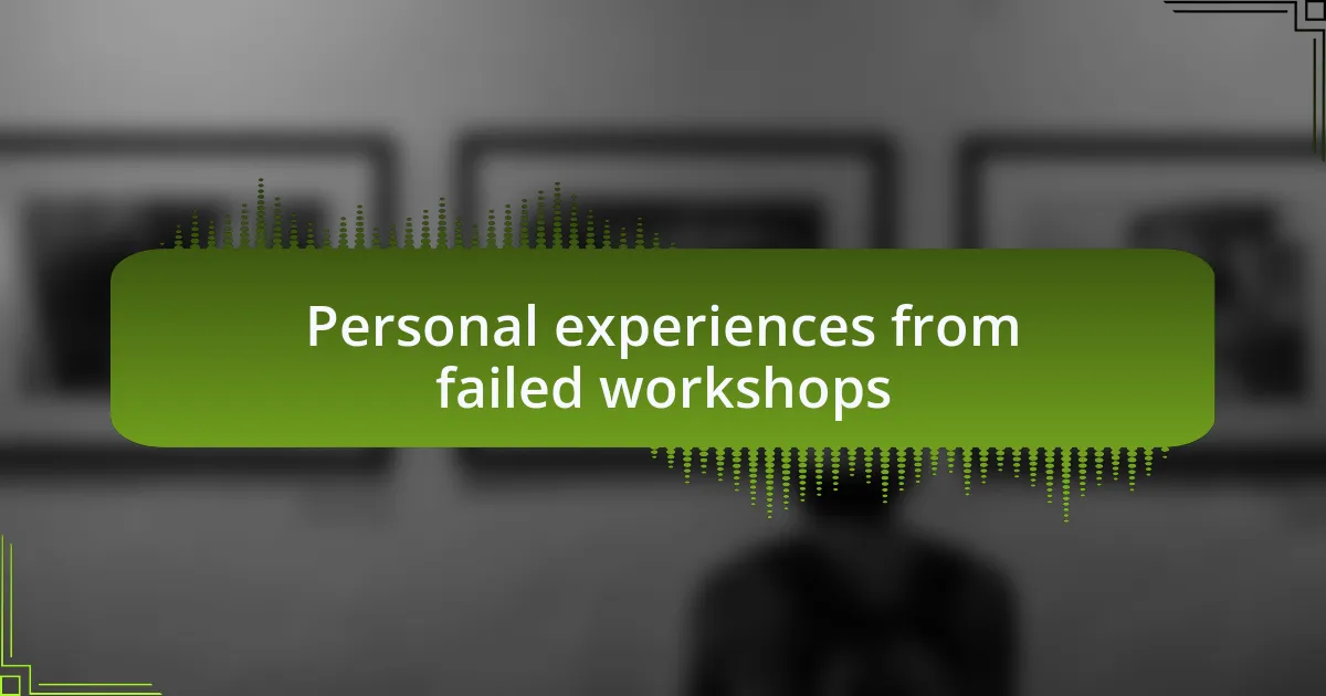 Personal experiences from failed workshops