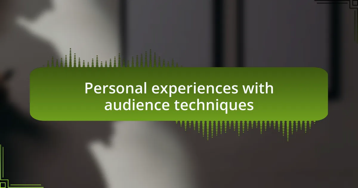 Personal experiences with audience techniques