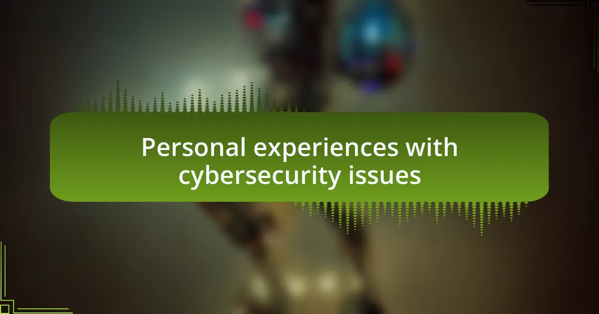 Personal experiences with cybersecurity issues