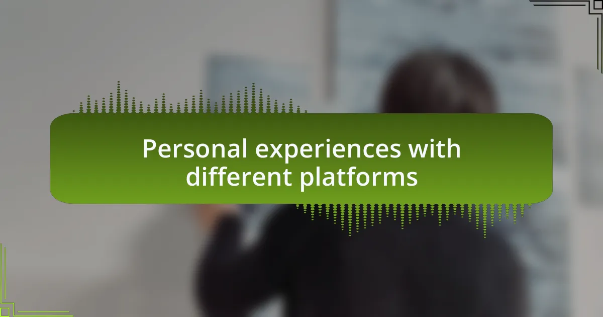 Personal experiences with different platforms