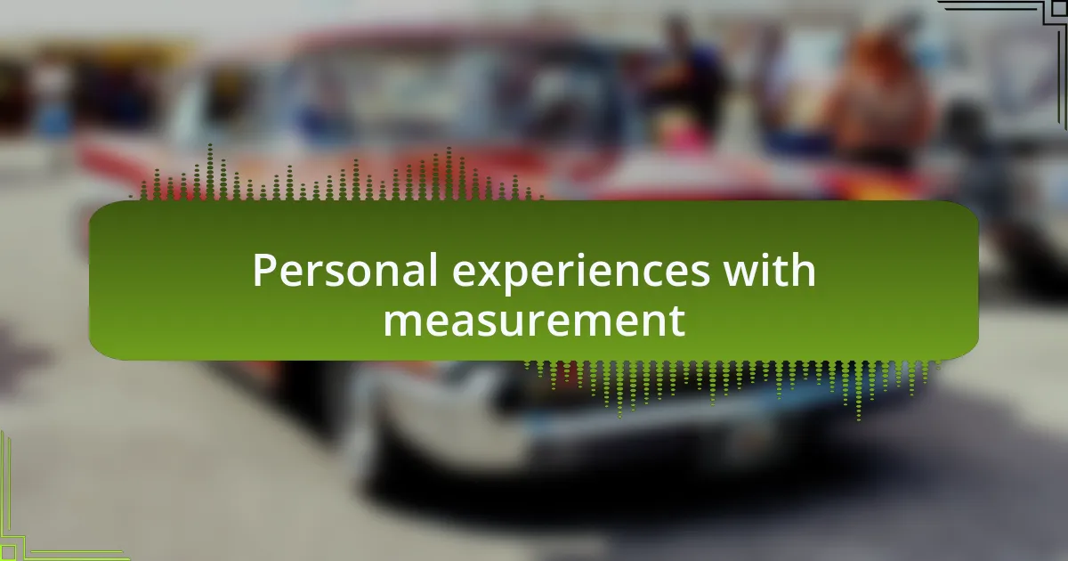 Personal experiences with measurement