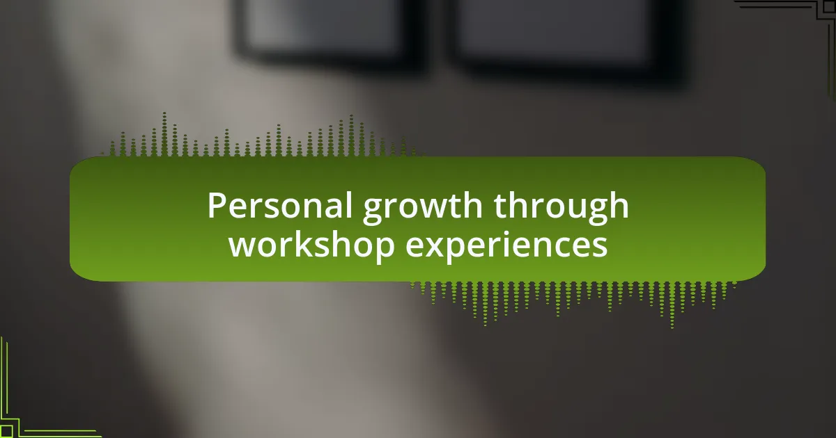 Personal growth through workshop experiences