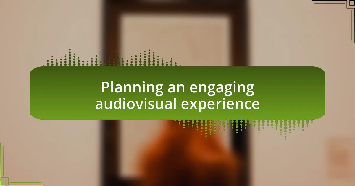 Planning an engaging audiovisual experience