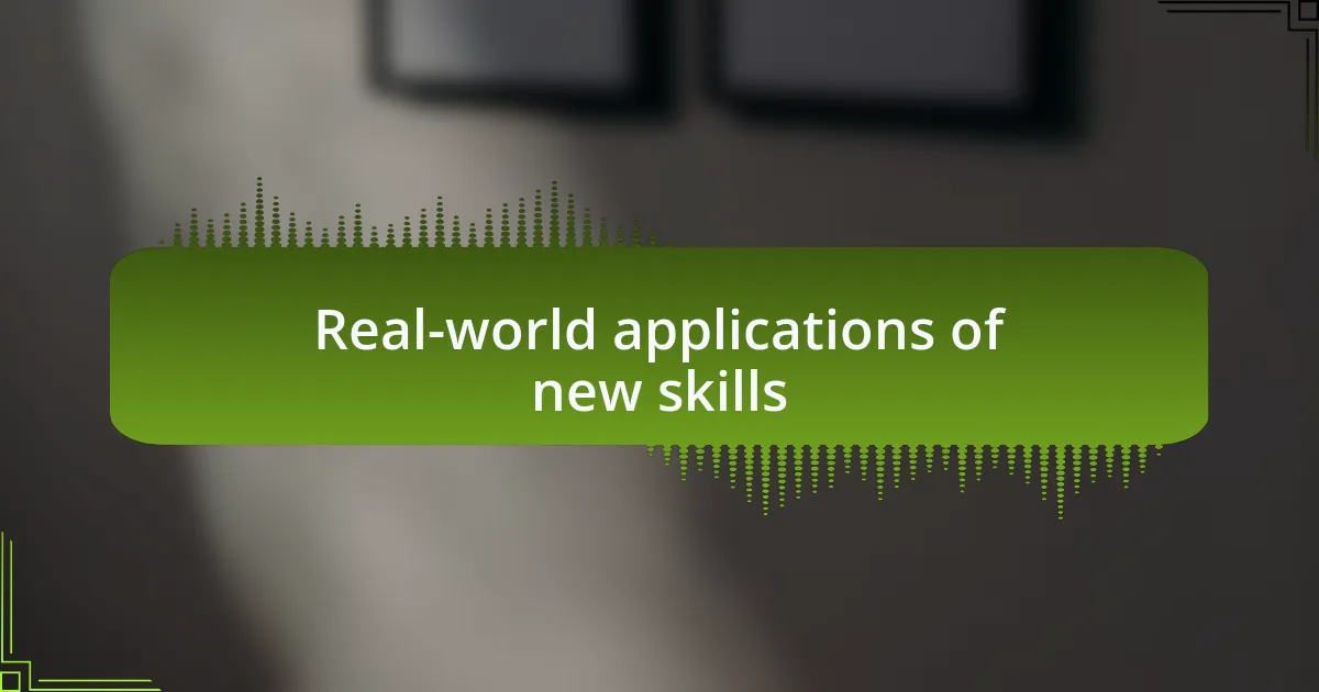 Real-world applications of new skills