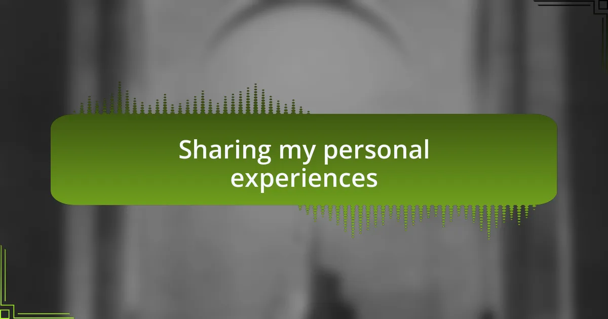 Sharing my personal experiences